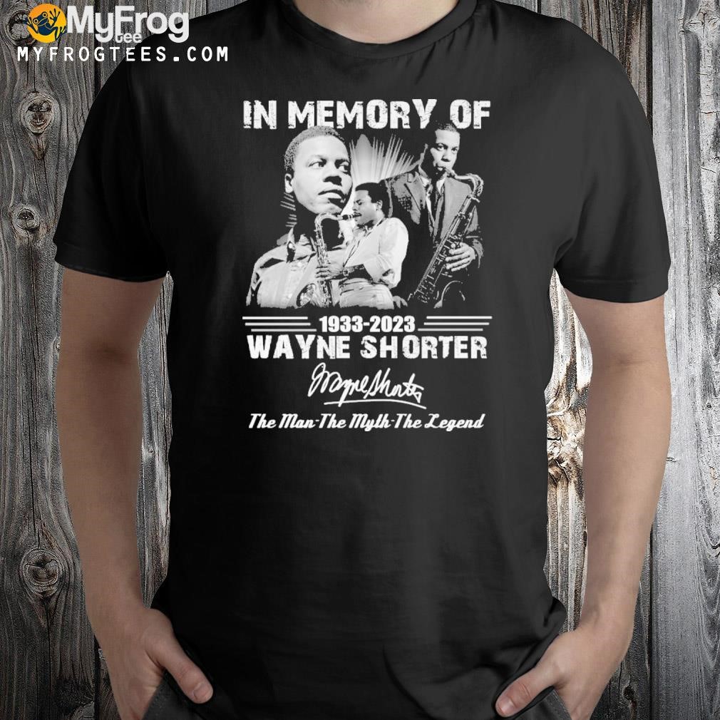In memory of 1933 2023 wayne shorter the man the myth the legend shirt