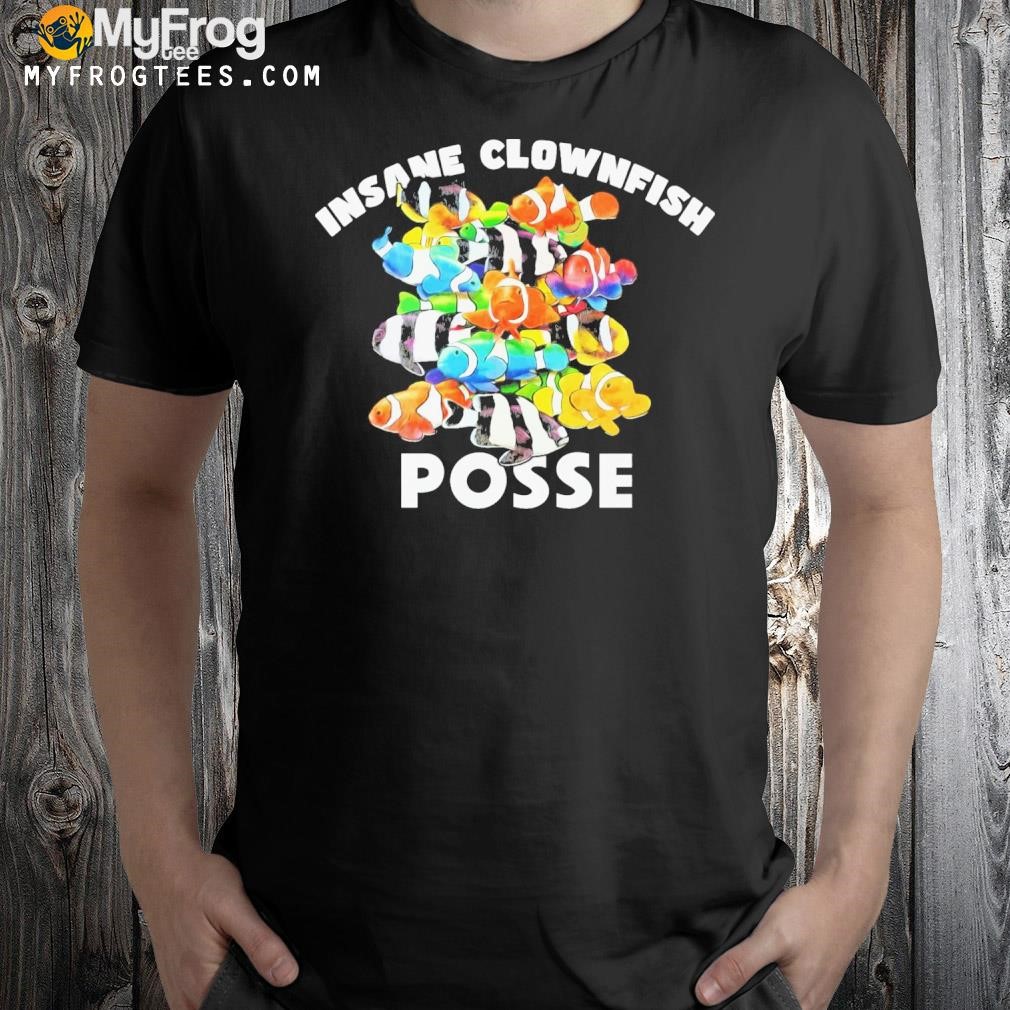 Insane clownfish posse shirt