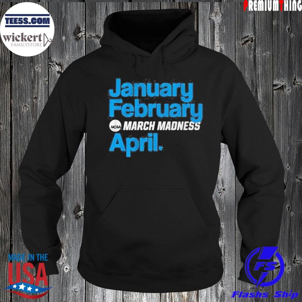 January february madness april shirt Hoodie.jpg