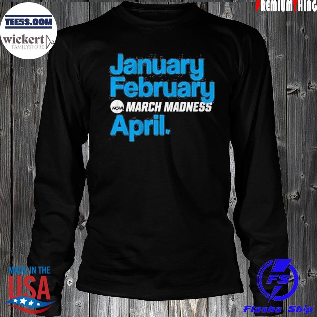 January february madness april shirt LongSleeve.jpg