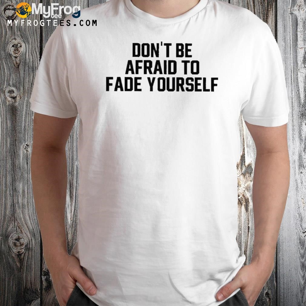 Jersey jerry don't be afraid to fade yourself shirt