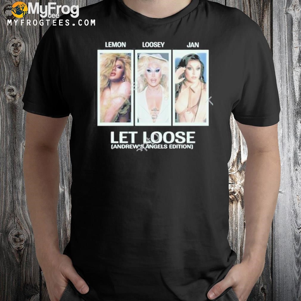 Lemon loosey jan let loose andrew's angels edition shirt
