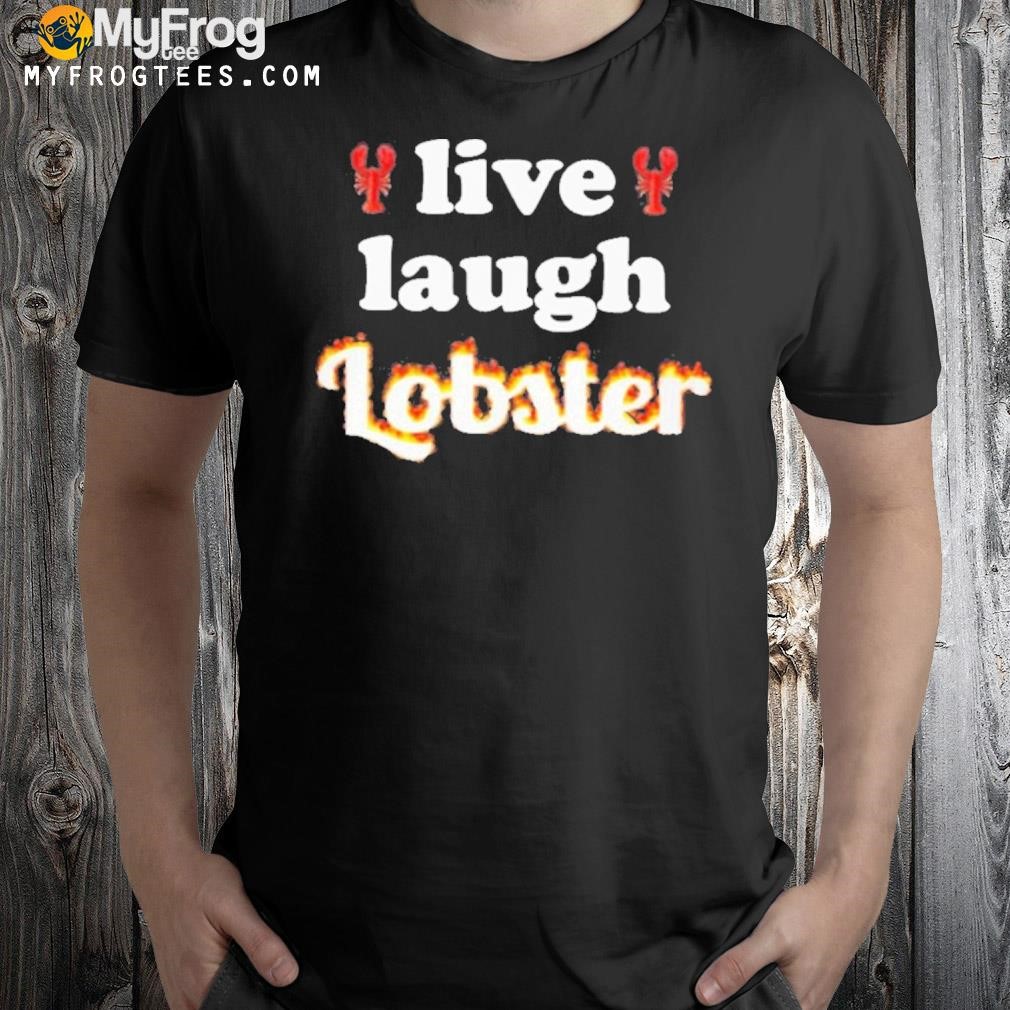 Live laugh lobster shirt