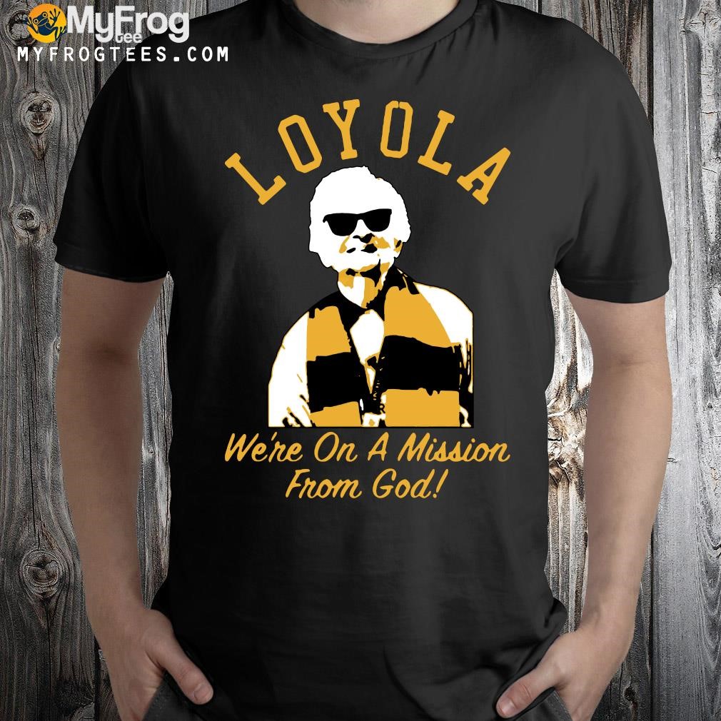 Loyola Chicago Sister Jean We're On A Mission From God 2023 T-shirt