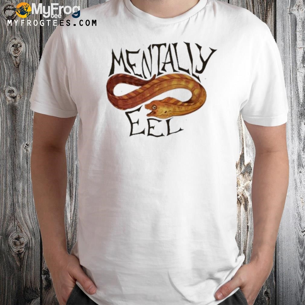 Mothsprout mentally eel shirt