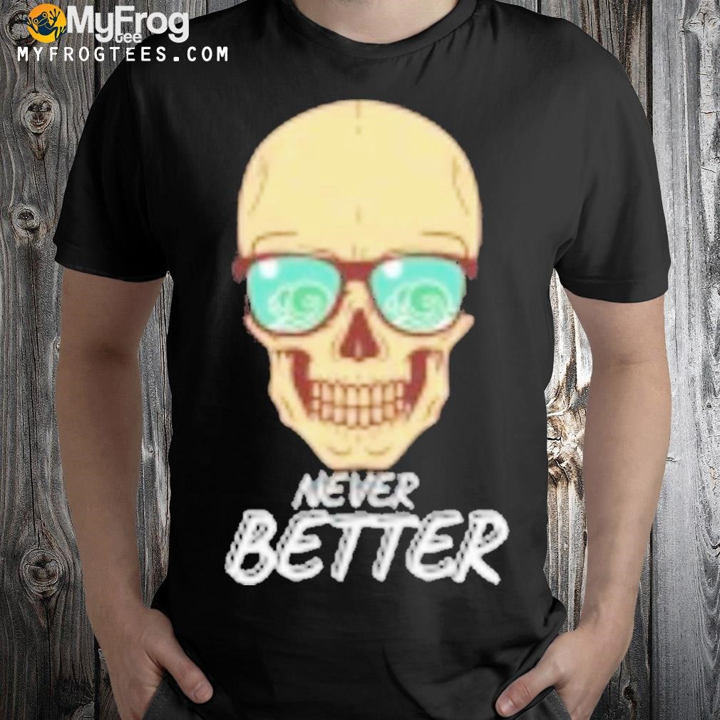 Never better shirt