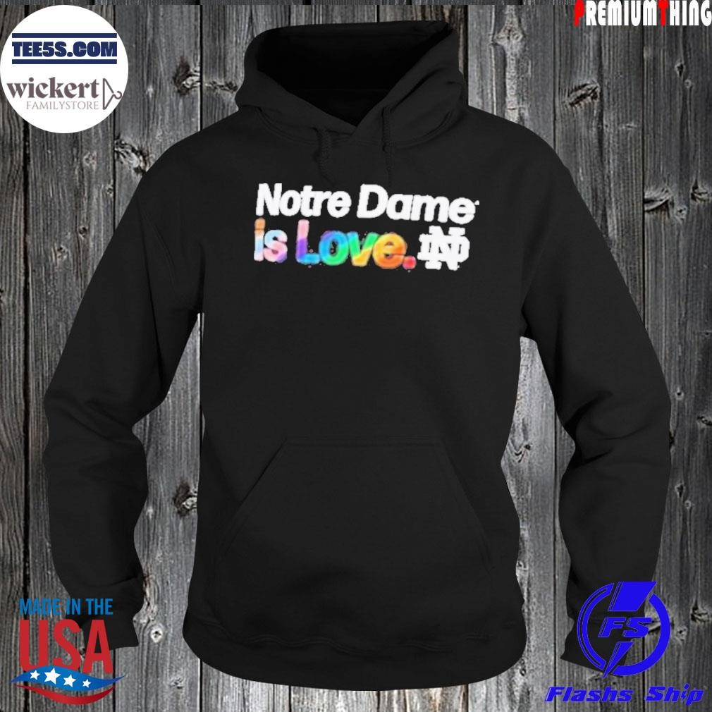 Notre Dame Is Love Notre Dame Fighting Irish Lgbt shirt Hoodie.jpg