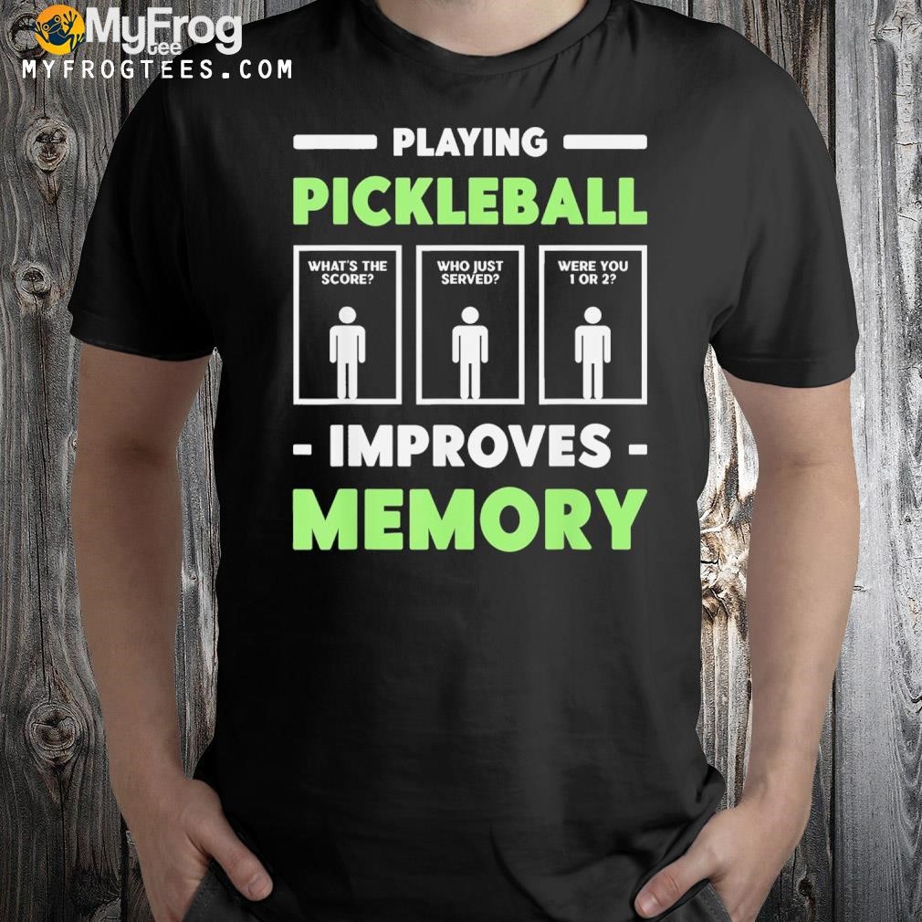 Playing pickleball improves memory shirt