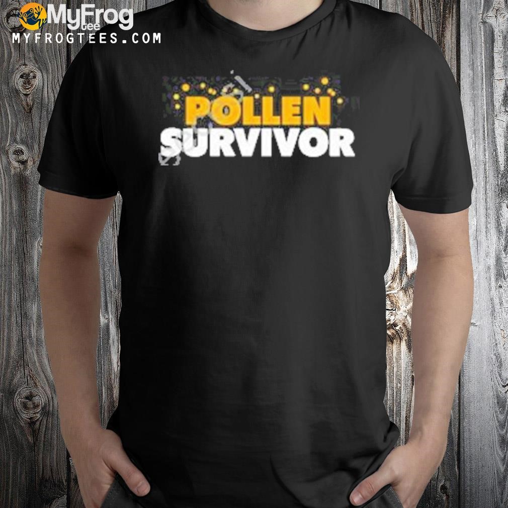Pollen survivor shirt