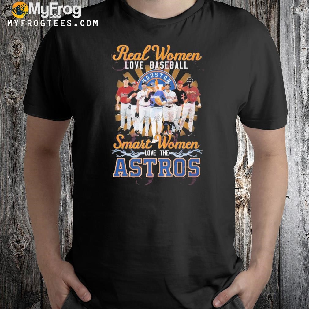 Real Women Love Baseball Smart Women Love The Astros T-Shirt