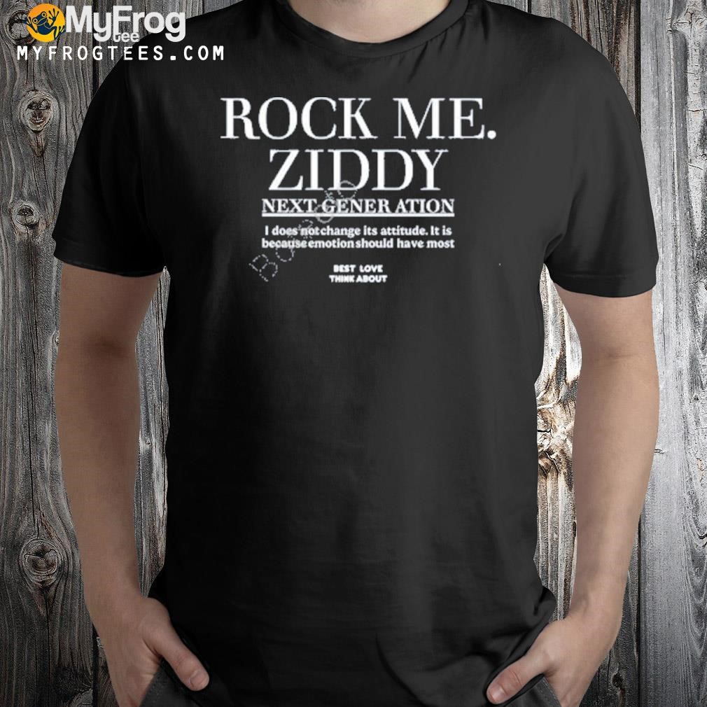 Rock me ziddy next generation shirt