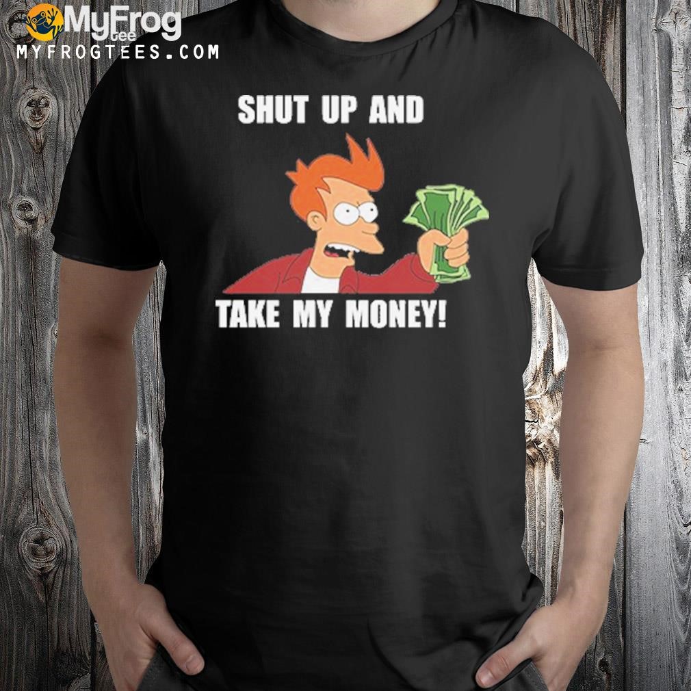 Shut Up And Take My Money T-Shirt