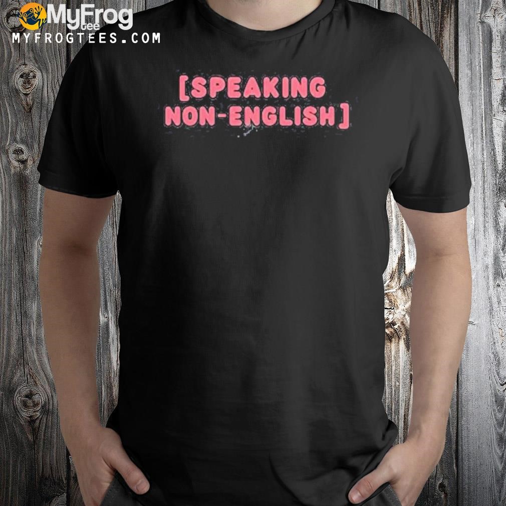 Speaking in non english shirt
