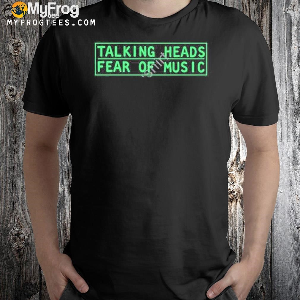 Talking heads fear of music shirt