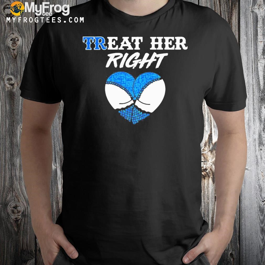 Treat Her Right Shirt