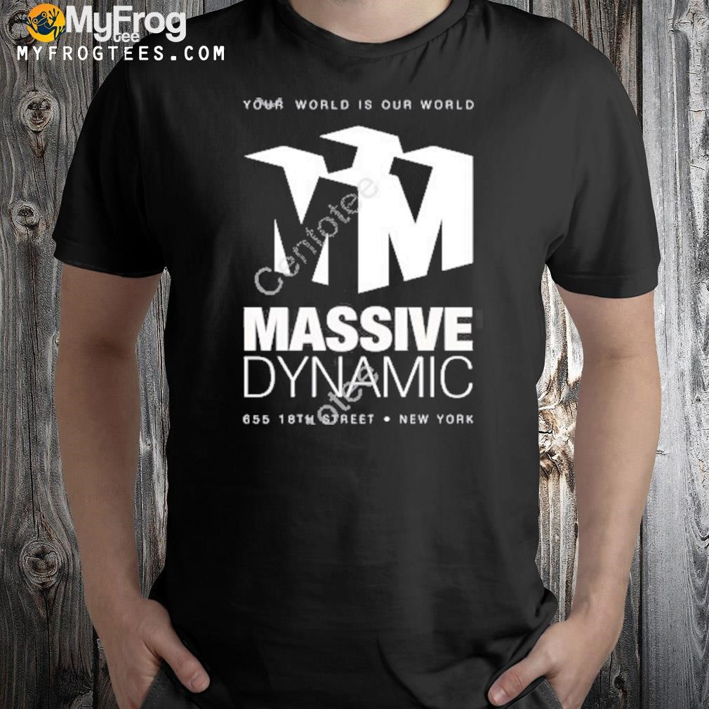 Your World Is Our World Massive Dynamic 655 18Th Street shirt