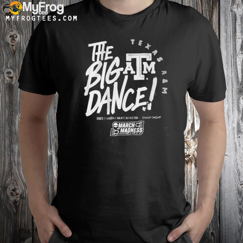 Texas A&M The Big Dance Shirt