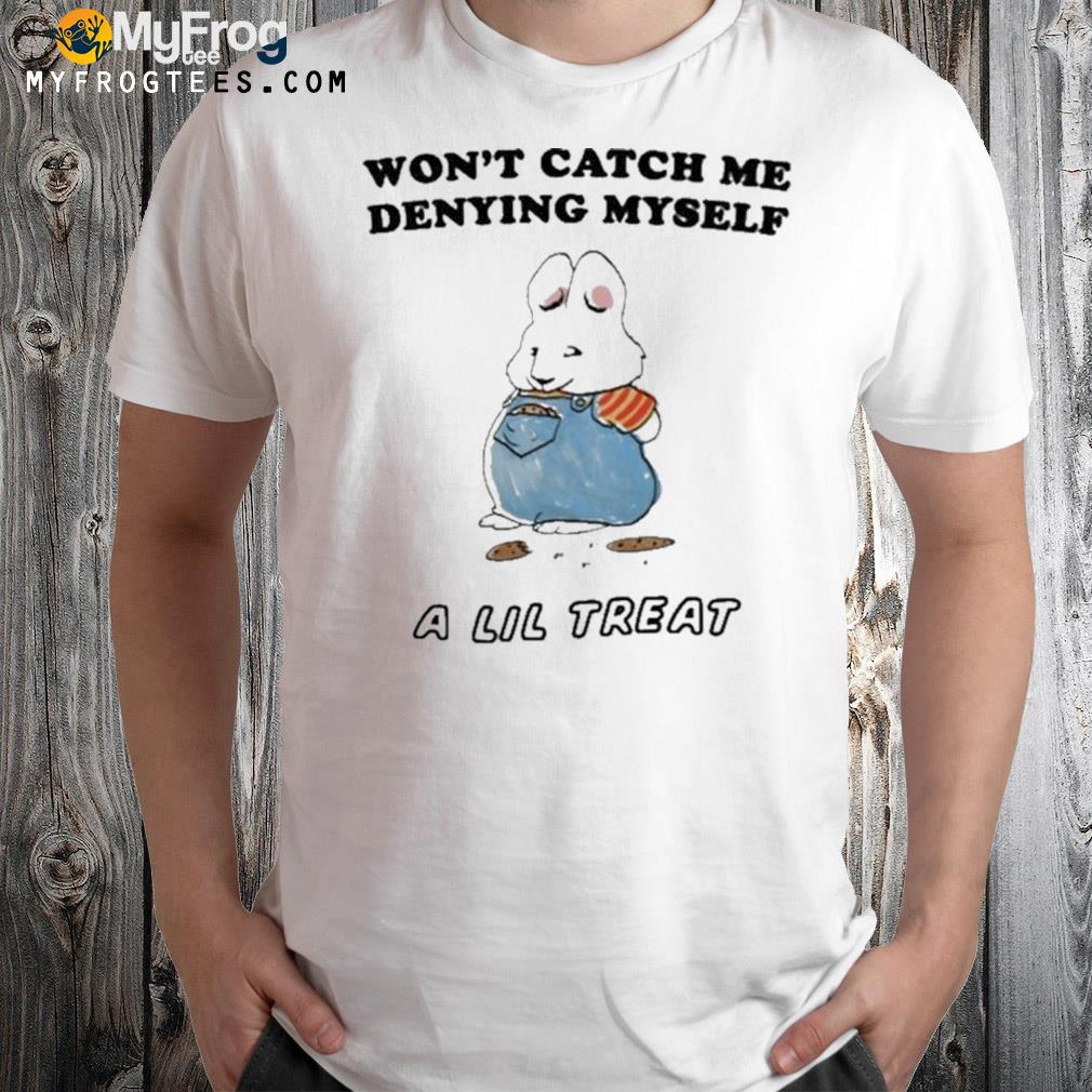 Won’t Catch Me Denying Myself A Lil Treat A Lil Treat T-Shirt