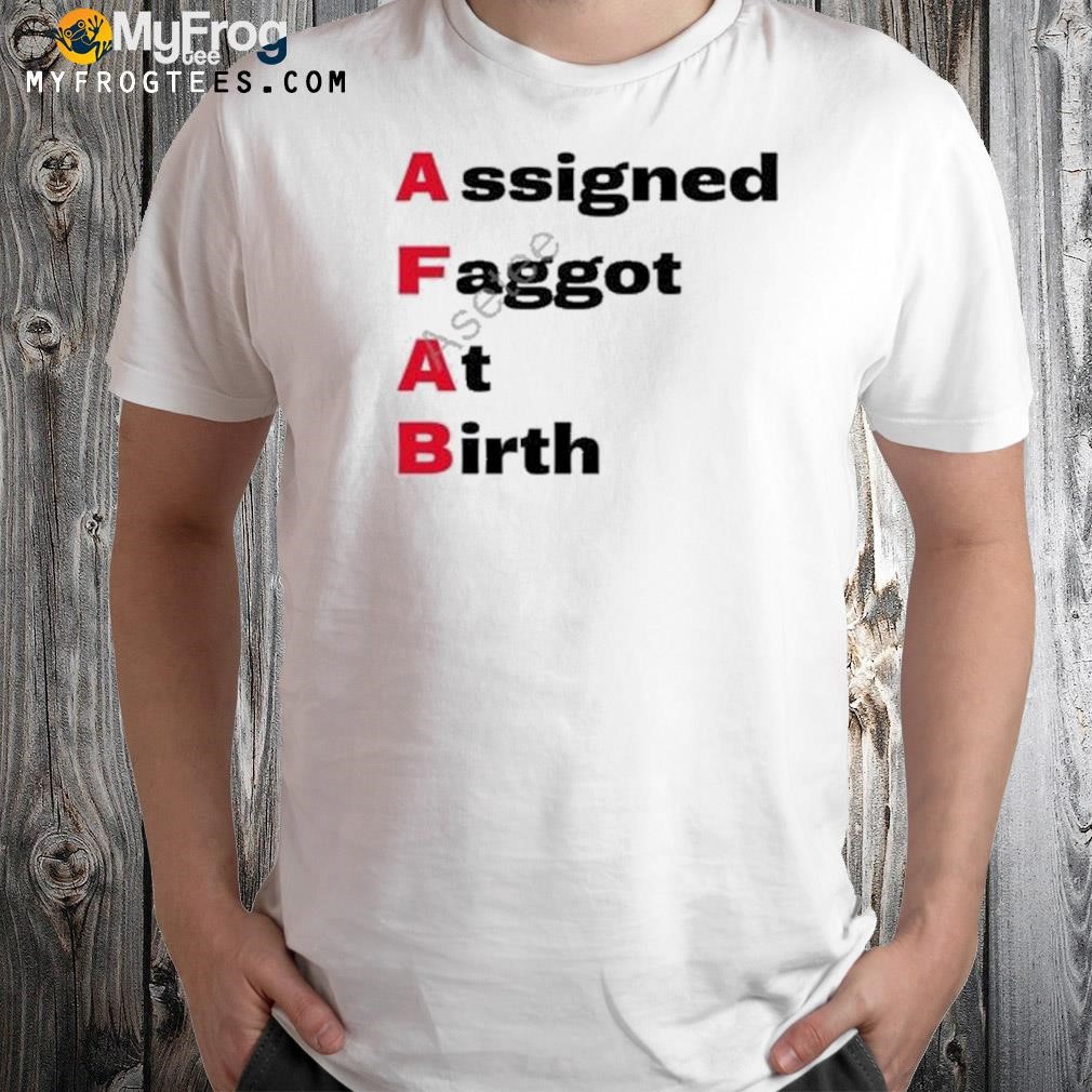Assigned faggot at birth shirt