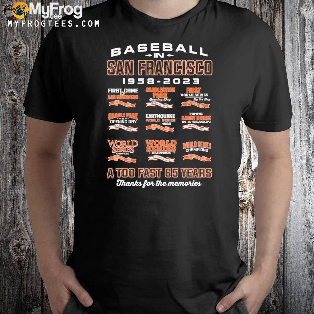 Baseball In San Francisco Giants 1958-2023 A Too Fast 65 Years Thanks For The Memories shirt