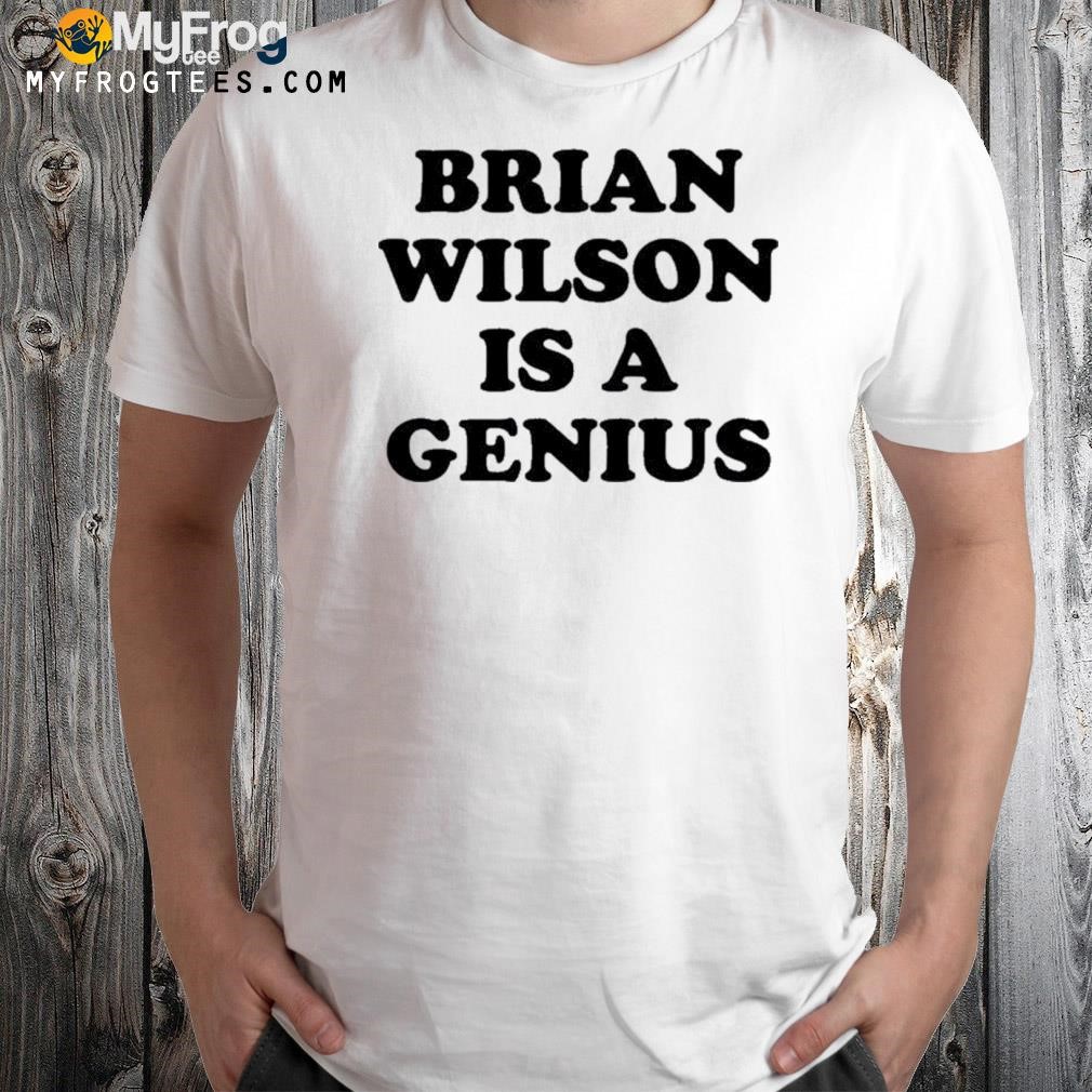 Brian Wilson Is A Genius Shirt