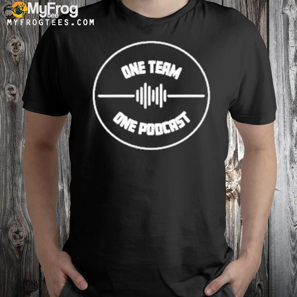Don’T Be A One Team One Podcast Shirt