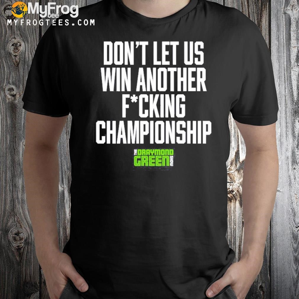Don’t Let Us Win Another Fucking Championship Shirt