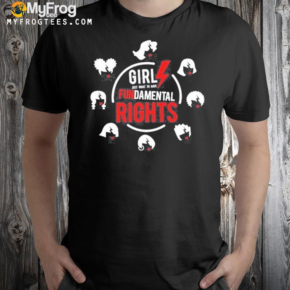 Girls Just Want To Have Fundamental Rights 2023 Shirt