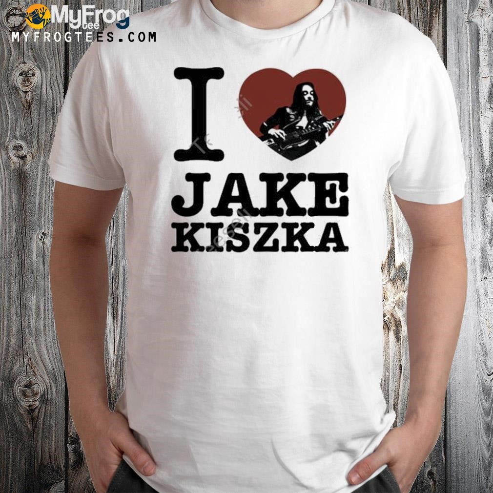 I Love Jake Kiszka Shirt