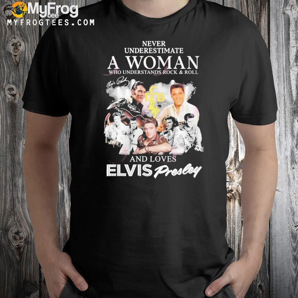 Never Underestimate A Woman Who Understands Rock & Roll And Loves Elvis Presley T-Shirt