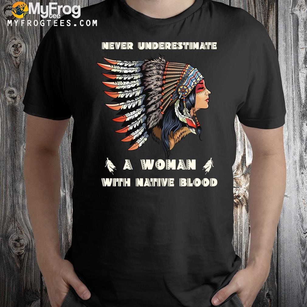 Never Underestimate A Woman With Native Blood Girl Native American logo 2023 T-shirt