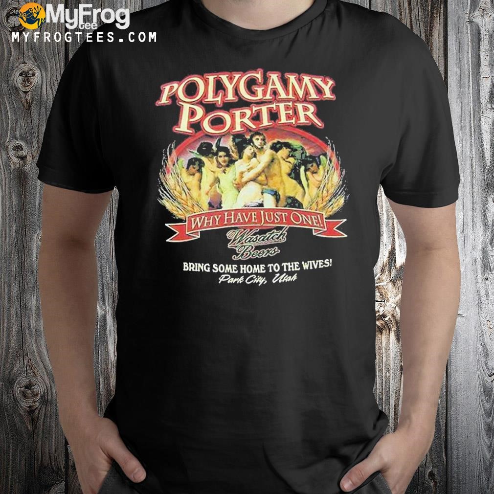 Polygamy Porter Wasatch Beer I’ve Tried Polygamy Why Have Just One T-Shirt