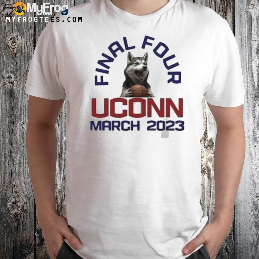 Uconn Huskies Final Four March 2023 shirt