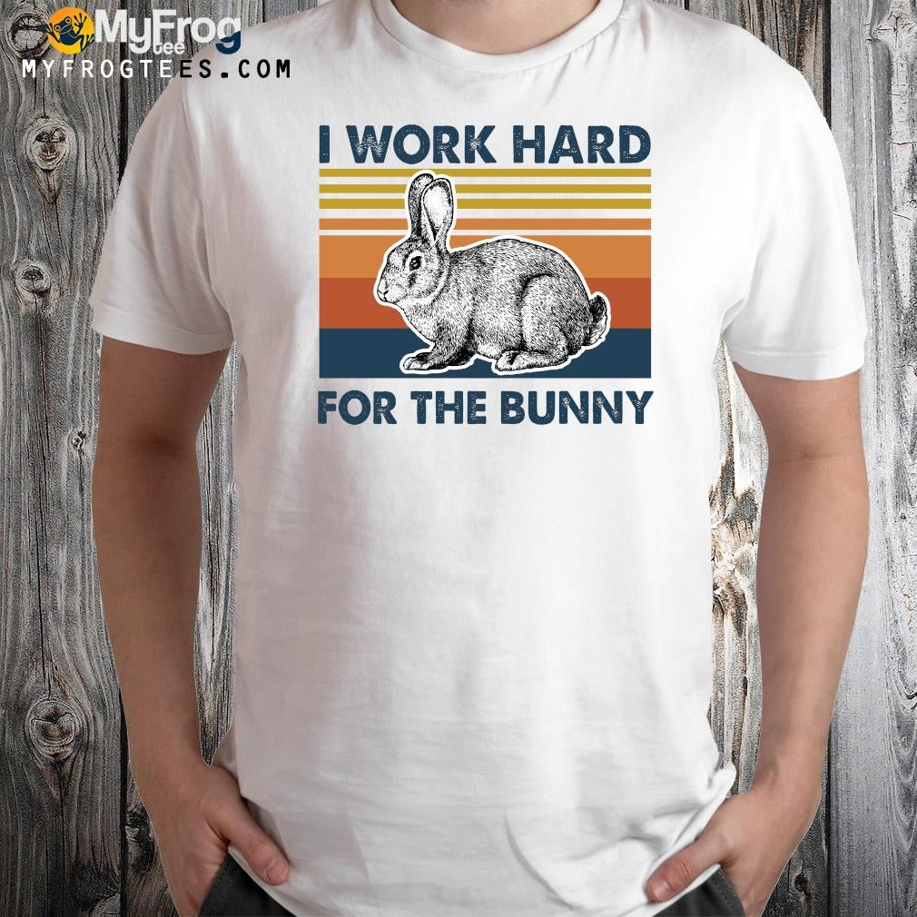 Vintage I Work Hard For The Bunny Rabbit 2023 Shirt