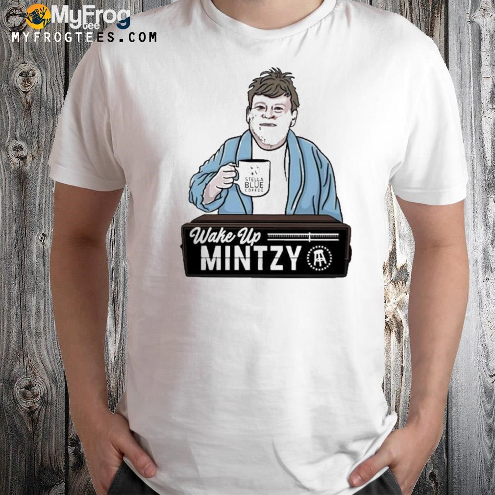 Wake Up Mintzy New Shirt