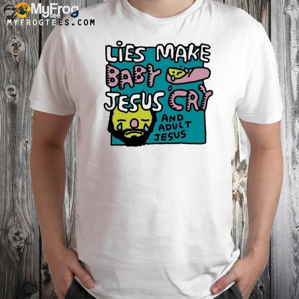 Zoe bread lies make baby Jesus cry and adult Jesus shirt
