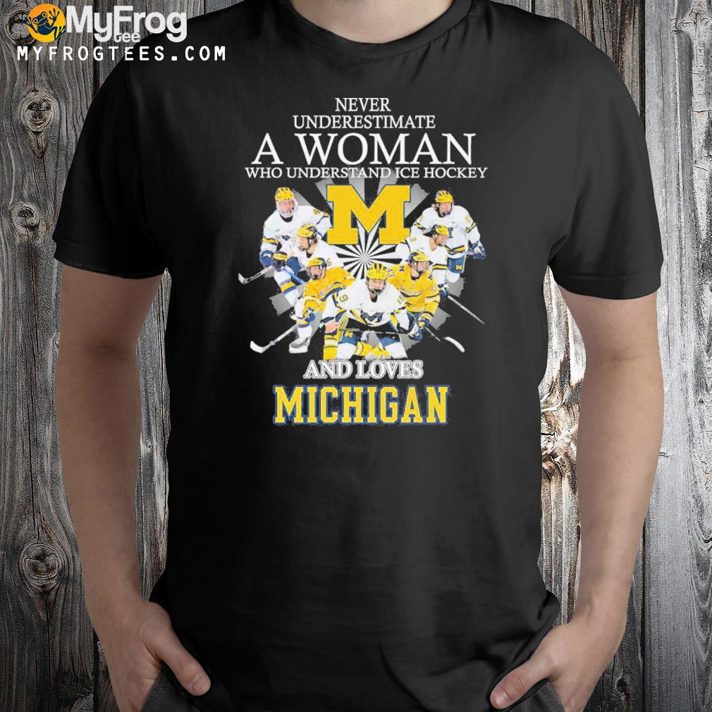 Never underestimate a women who understand ice hockey and loves Michigan shirt