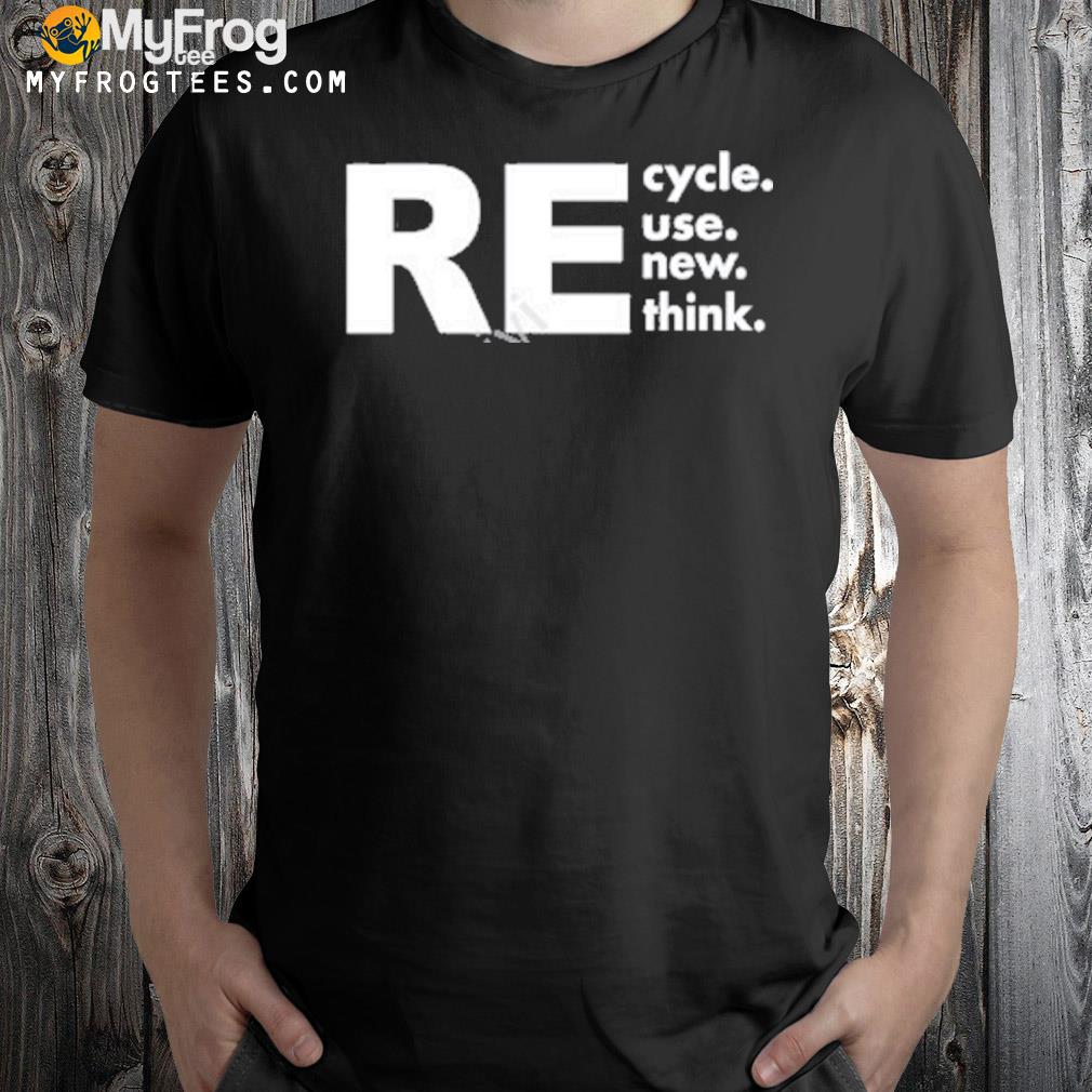 Recycle reuse renew rethink 2023 shirt