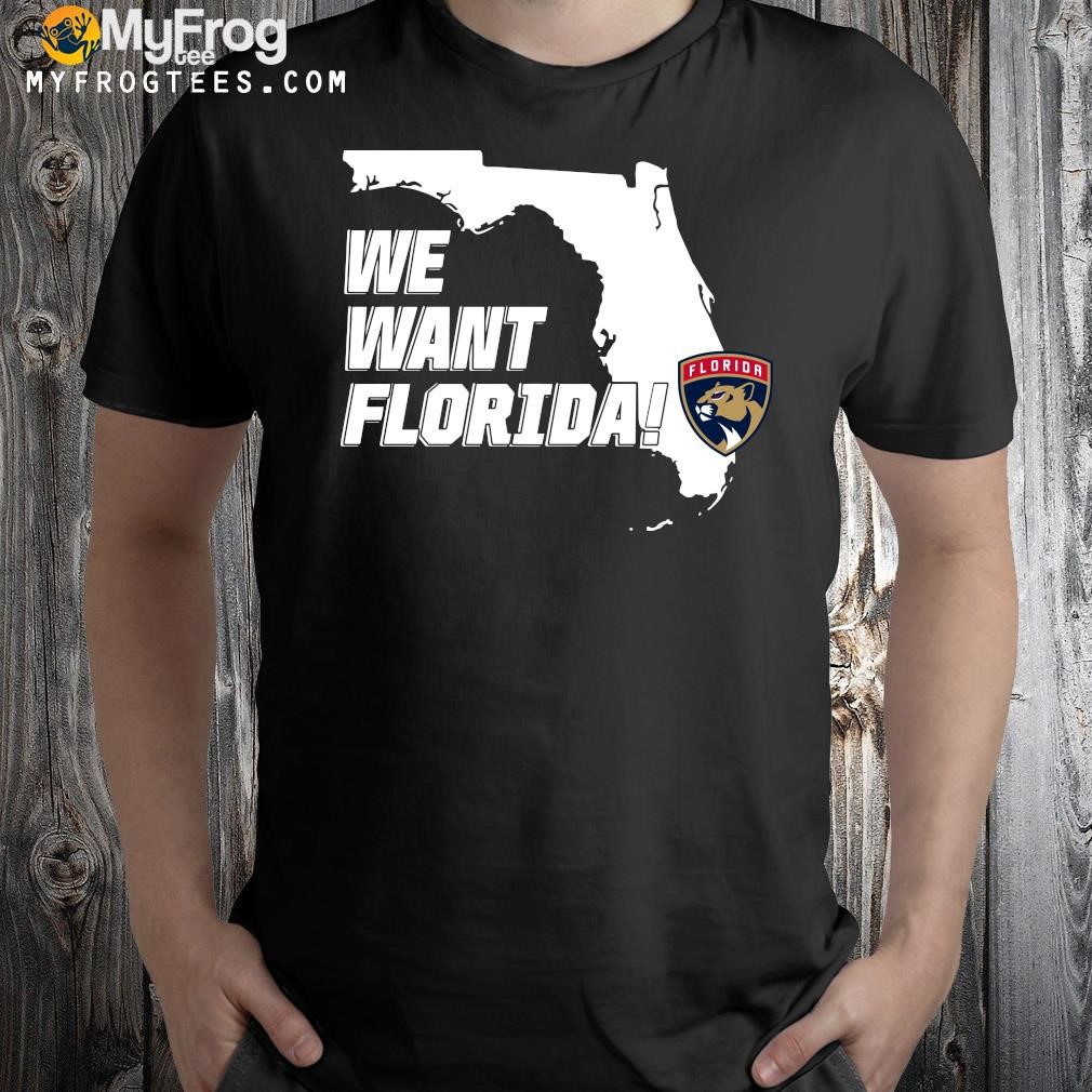 Design Florida Panthers We Want Florida 2023 Shirt