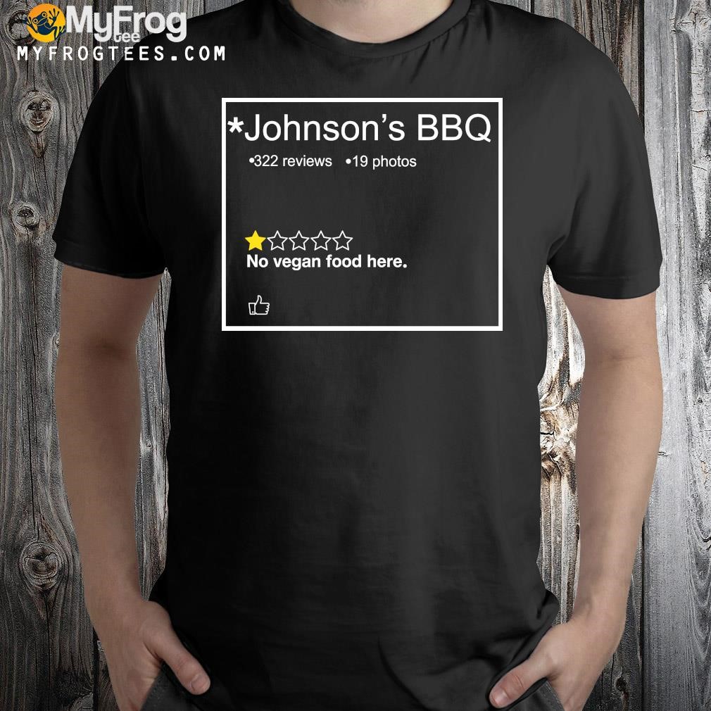 Design Johnson’s Bbq No Vegan Food Here 2023 Shirt