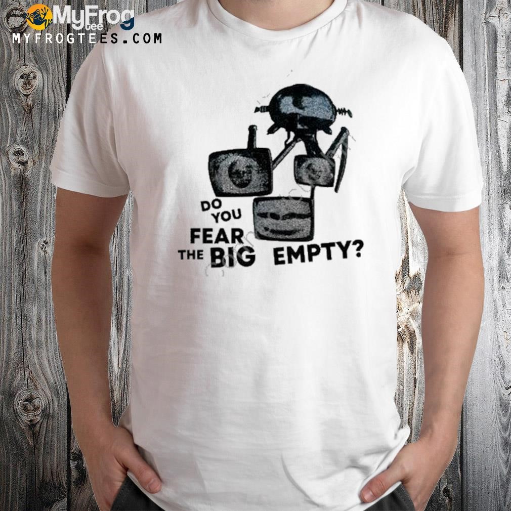 Do you fear the big empty shirt