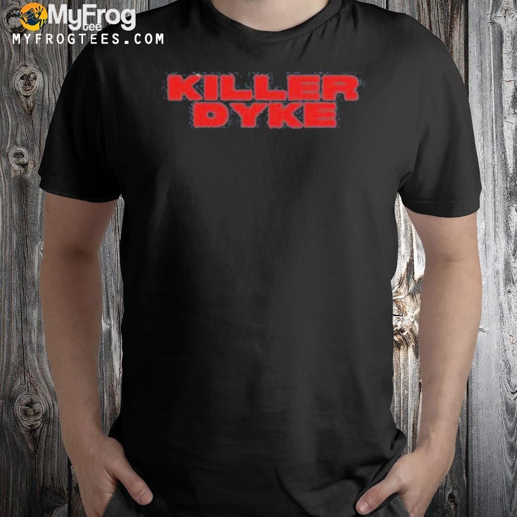 Killer dyke shirt