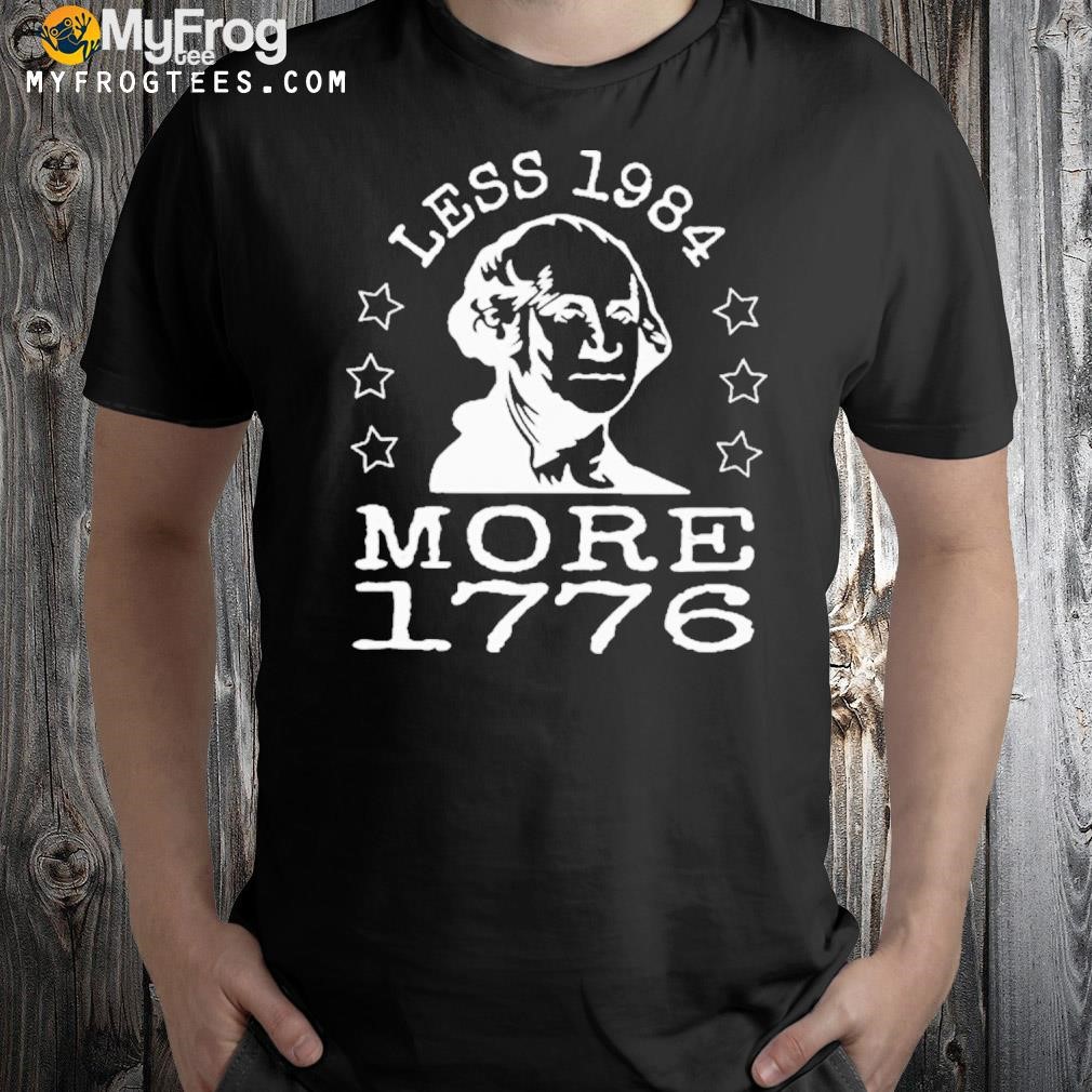 Less 1984 more 1776 shirt