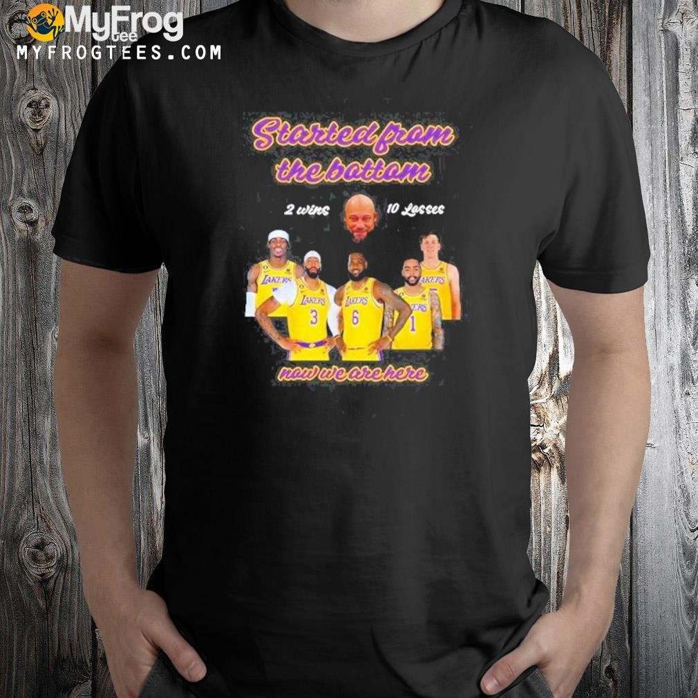 Los Angeles Lakers Started From The Bottom Now We Are Here Shirt