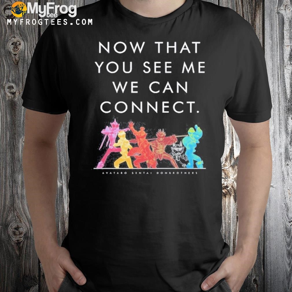 Now That You See Me We Can Connect Shirt
