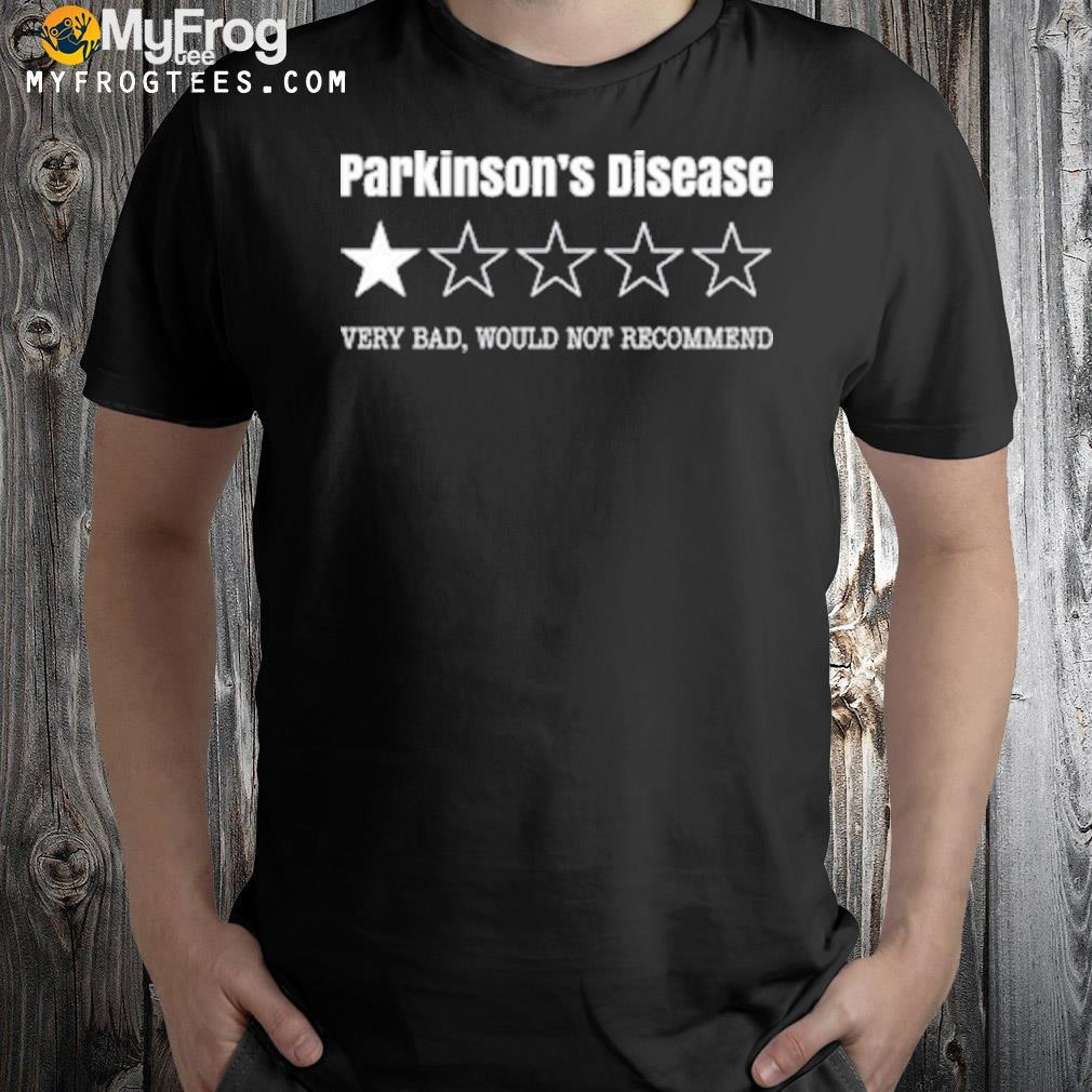 Parkinson's disease very bad would not recommend 2023 t-shirt