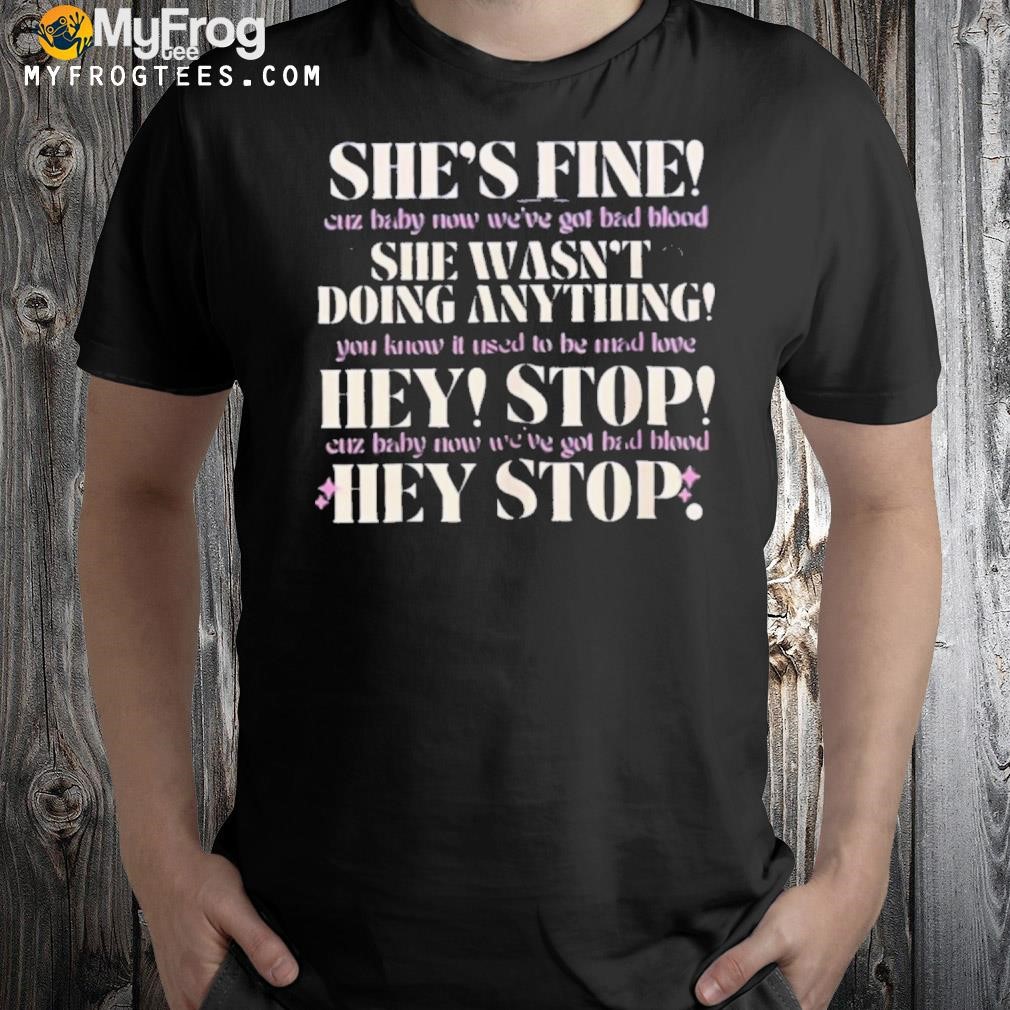 She's fine she wasn't doing anything hey stop shirt