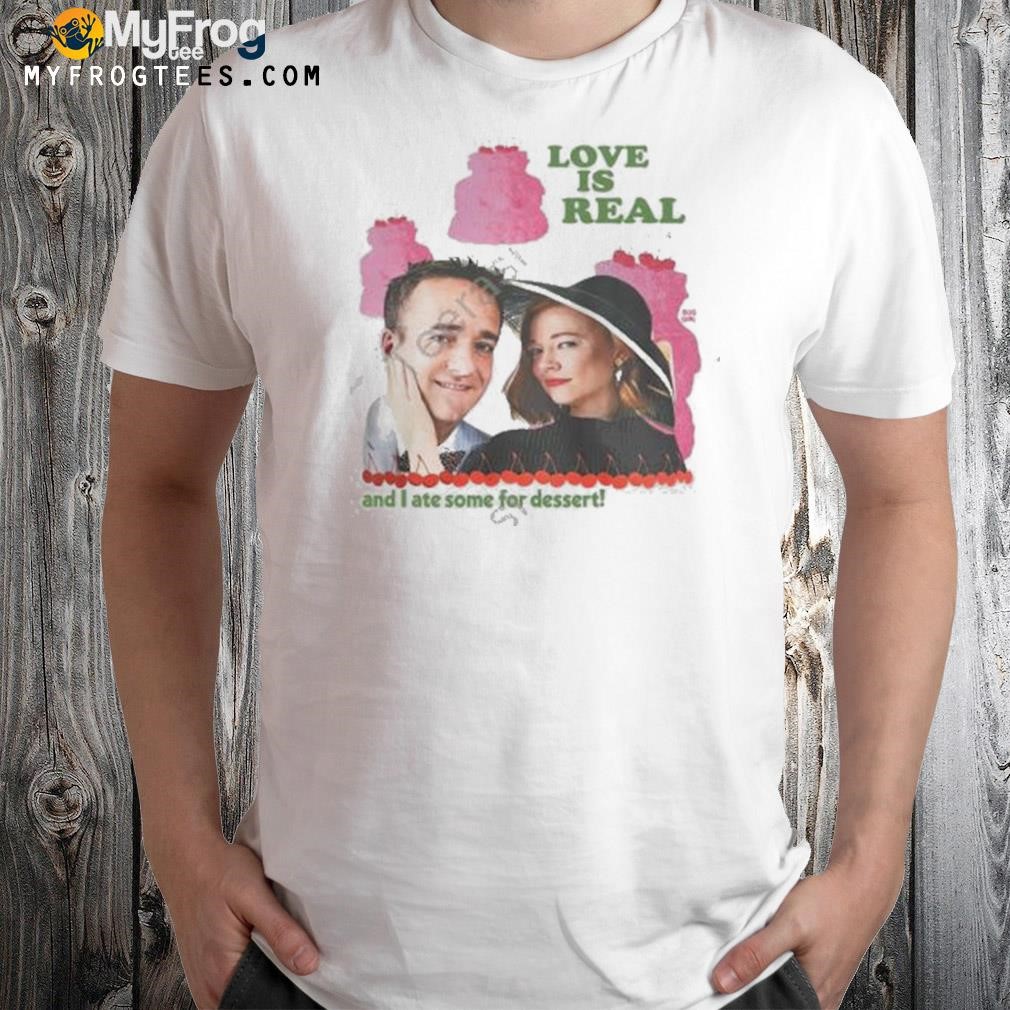 Shiv and tom love is real and I ate some for dessert shirt
