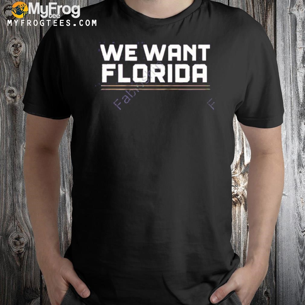 We want Florida shirt