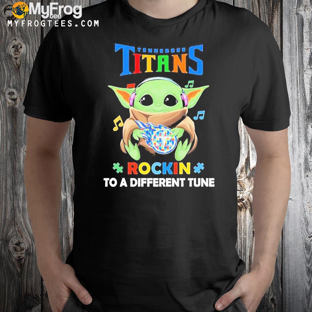 Autism Tennessee Titans Baby Yoda Rockin To A Different Tune Shirt